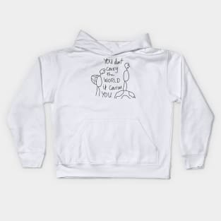 You don't carry the world it carries you Kids Hoodie